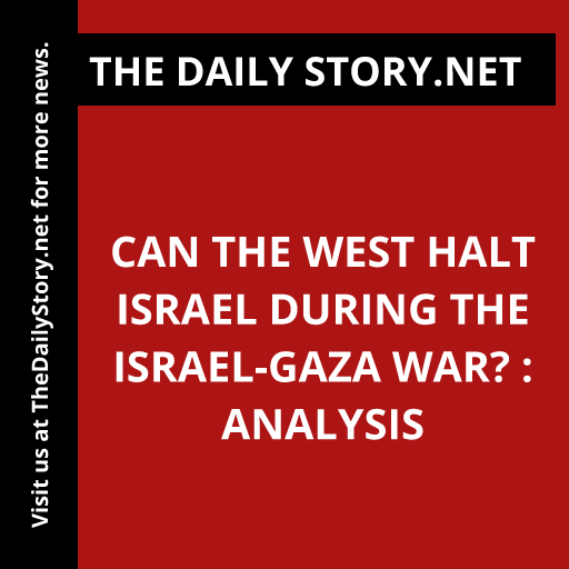 Can the West halt Israel during the Israel-Gaza war? : Analysis