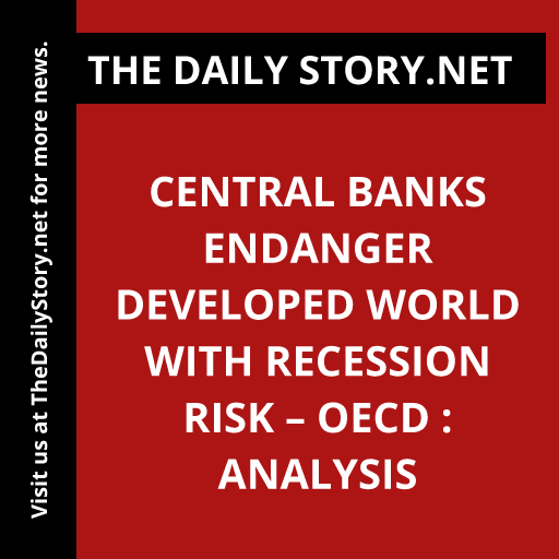 Central Banks Endanger Developed World with Recession Risk – OECD : Analysis