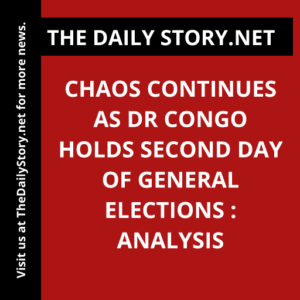 Chaos continues as DR Congo holds second day of general elections : Analysis