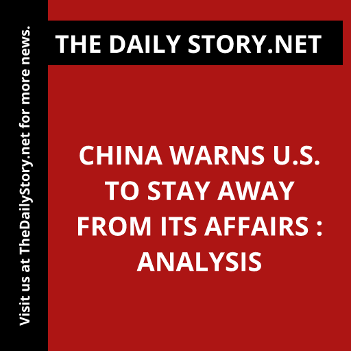 China warns U.S. to stay away from its affairs : Analysis