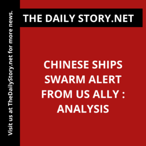 Chinese Ships Swarm Alert from US Ally : Analysis