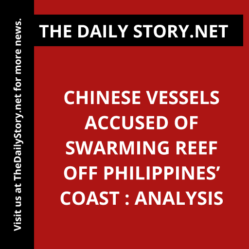 Chinese vessels accused of swarming reef off Philippines’ coast : Analysis