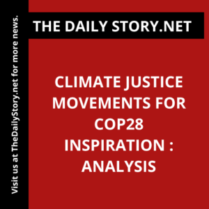 Climate Justice Movements for COP28 Inspiration : Analysis