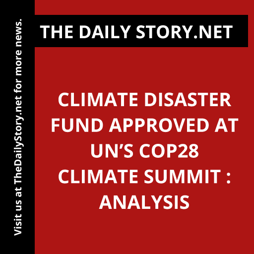 Climate disaster fund approved at UN’s COP28 climate summit : Analysis