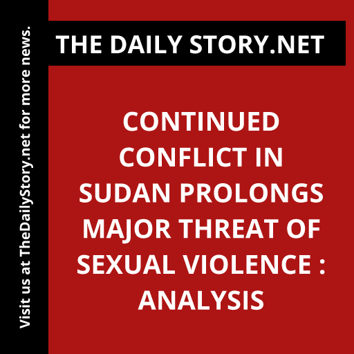 Continued Conflict in Sudan Prolongs Major Threat of Sexual Violence : Analysis