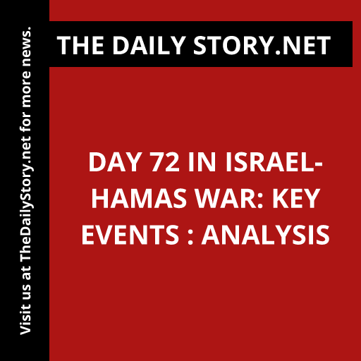 Day 72 in Israel-Hamas War: Key Events : Analysis