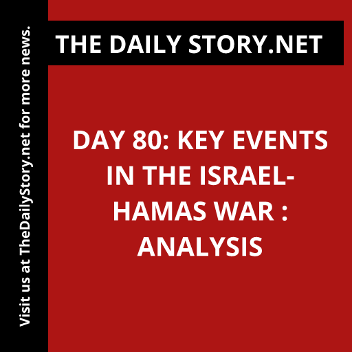 Day 80: Key Events in the Israel-Hamas War : Analysis