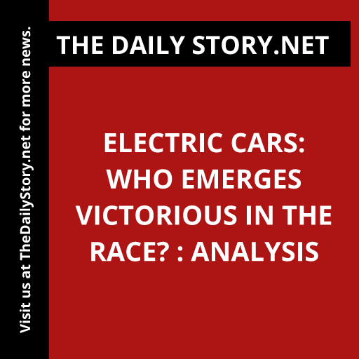 Electric Cars: Who Emerges Victorious in the Race? : Analysis