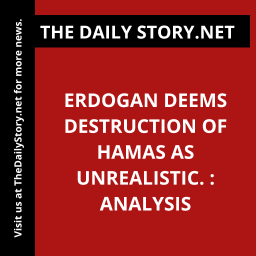 Erdogan deems destruction of Hamas as unrealistic. : Analysis
