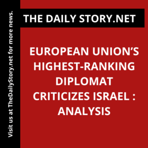 European Union’s highest-ranking diplomat criticizes Israel : Analysis