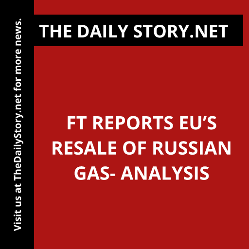 FT reports EU’s resale of Russian gas- Analysis