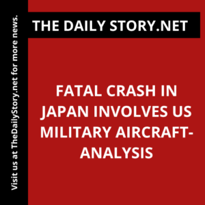 Fatal Crash in Japan Involves US Military Aircraft- Analysis