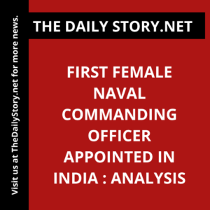First Female Naval Commanding Officer Appointed in India : Analysis
