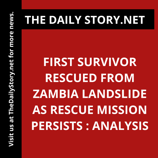 First survivor rescued from Zambia landslide as rescue mission persists : Analysis