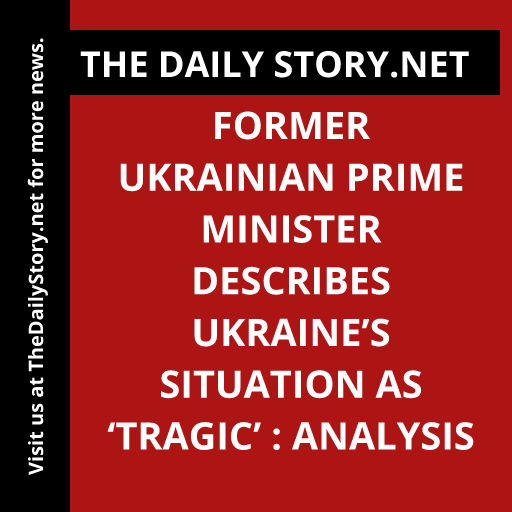 Former Ukrainian Prime Minister describes Ukraine’s situation as ‘tragic’ : Analysis