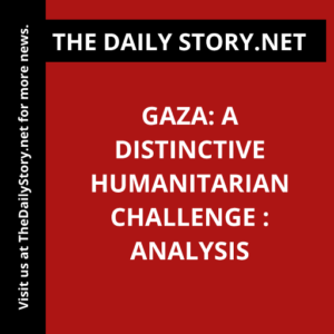 Gaza: A Distinctive Humanitarian Challenge : Analysis