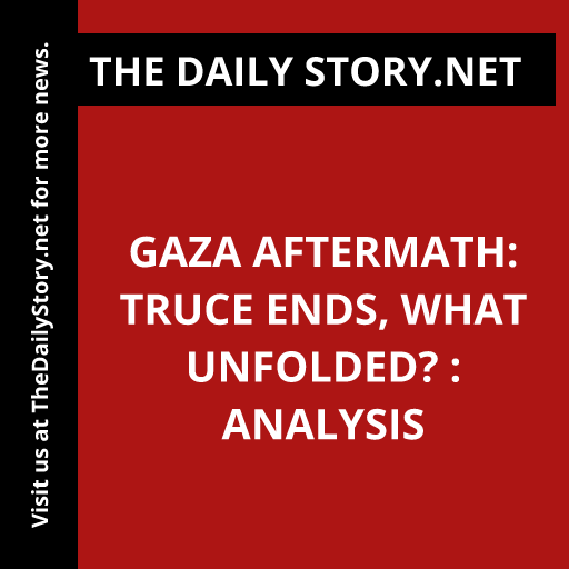 Gaza aftermath: Truce ends, what unfolded? : Analysis