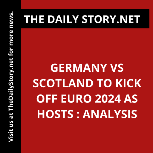 Germany vs Scotland to Kick Off Euro 2024 as Hosts : Analysis