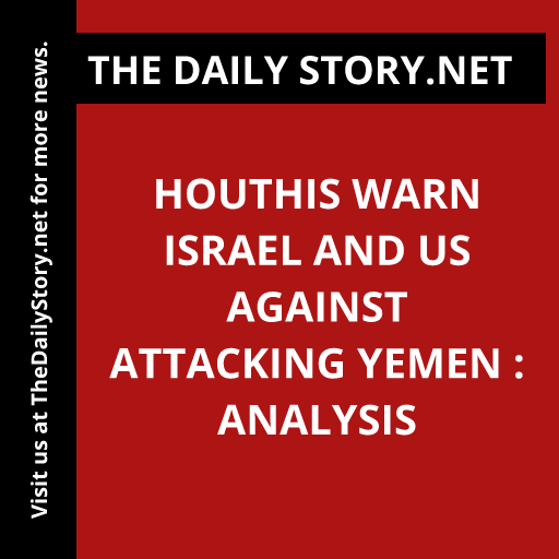 Houthis Warn Israel and US Against Attacking Yemen : Analysis