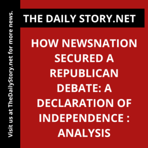How NewsNation Secured a Republican Debate: A Declaration of Independence : Analysis