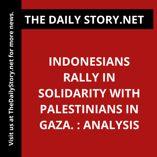 Indonesians Rally in Solidarity with Palestinians in Gaza. : Analysis