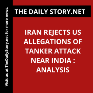 Iran rejects US allegations of tanker attack near India : Analysis