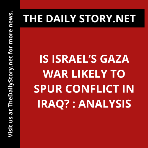 Is Israel’s Gaza War Likely to Spur Conflict in Iraq? : Analysis