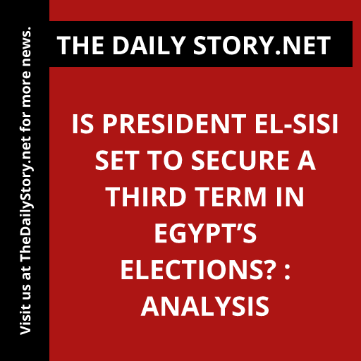 Is President el-Sisi Set to Secure a Third Term in Egypt’s Elections? : Analysis