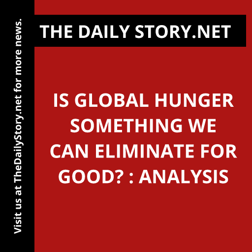 Is global hunger something we can eliminate for good? : Analysis