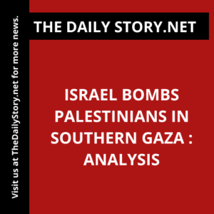 Israel Bombs Palestinians in Southern Gaza : Analysis
