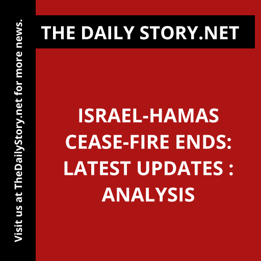 Israel-Hamas cease-fire ends: Latest updates : Analysis