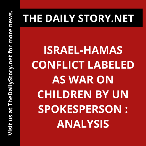 Israel-Hamas conflict labeled as war on children by UN spokesperson : Analysis