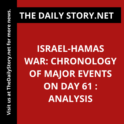 Israel-Hamas war: Chronology of Major Events on Day 61 : Analysis