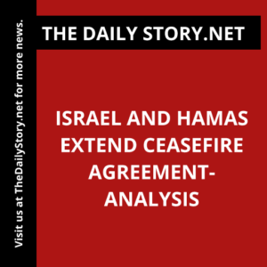 Israel and Hamas Extend Ceasefire Agreement- Analysis