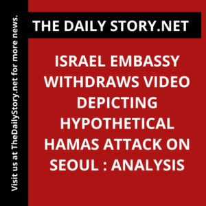 Israel embassy withdraws video depicting hypothetical Hamas attack on Seoul : Analysis