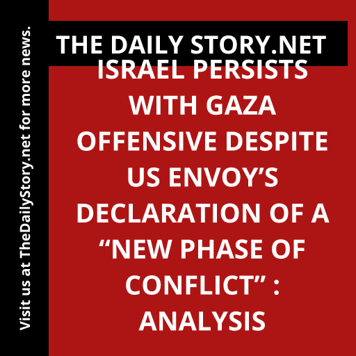 Israel persists with Gaza offensive despite US envoy’s declaration of a “new phase of conflict” : Analysis
