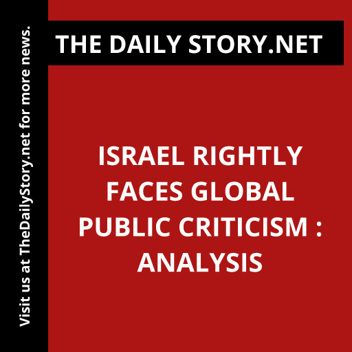 Israel rightly faces global public criticism : Analysis