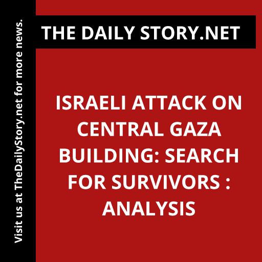 Israeli Attack on Central Gaza Building: Search for Survivors : Analysis