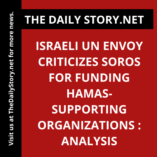 Israeli UN envoy criticizes Soros for funding Hamas-supporting organizations : Analysis