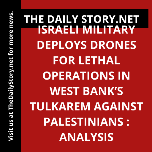 Israeli military deploys drones for lethal operations in West Bank’s Tulkarem against Palestinians : Analysis