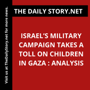 Israel’s military campaign takes a toll on children in Gaza : Analysis