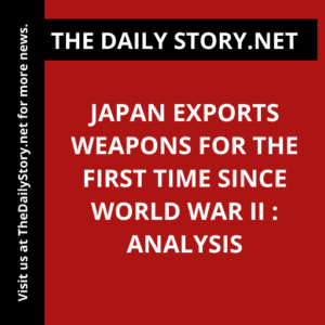 Japan exports weapons for the first time since World War II : Analysis