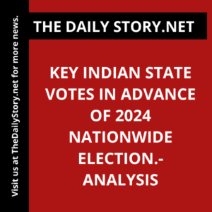 Key Indian state votes in advance of 2024 nationwide election.- Analysis