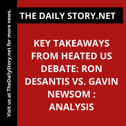 Key Takeaways from Heated US Debate: Ron DeSantis vs. Gavin Newsom : Analysis
