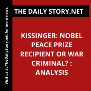 Kissinger: Nobel Peace Prize Recipient or War Criminal? : Analysis