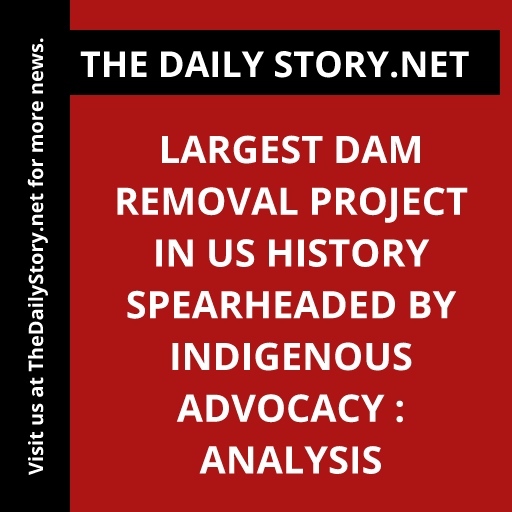 Largest Dam Removal Project in US History Spearheaded by Indigenous Advocacy : Analysis