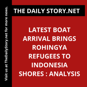 Latest boat arrival brings Rohingya refugees to Indonesia shores : Analysis