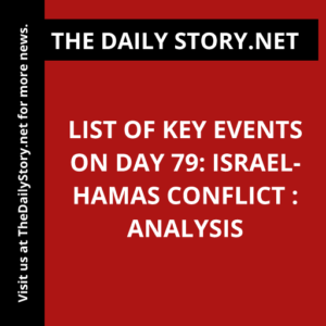 List of Key Events on Day 79: Israel-Hamas Conflict : Analysis