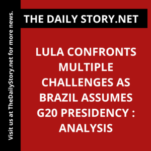 Lula Confronts Multiple Challenges as Brazil Assumes G20 Presidency : Analysis