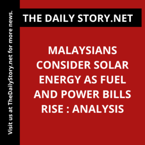 Malaysians Consider Solar Energy as Fuel and Power Bills Rise : Analysis